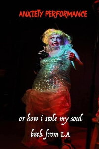 Anxiety Performance or How I Stole My Soul Back From Los Angeles (2020)