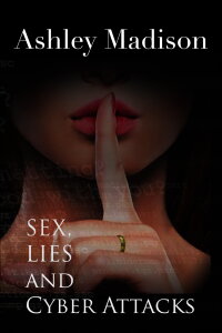 Ashley Madison: Sex, Lies and Cyber Attacks (2016)