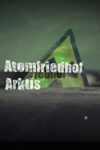 Atomfriedhof Arktis (2013)