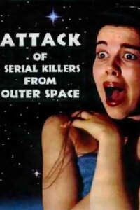 Attack of Serial Killers from Outer Space (1994)