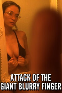Attack of the Giant Blurry Finger (2021)