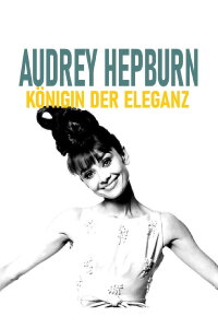 Audrey Hepburn, Königin der Eleganz (2018)
