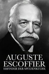 Auguste Escoffier. König der Haute-Cuisine (2020)