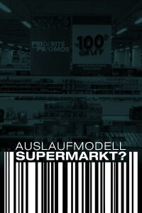 Auslaufmodell Supermarkt? (2021)