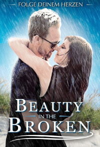 Beauty in the Broken - Folge deinem Herzen (2017)