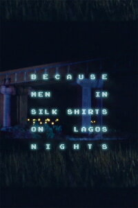 Because Men in Silk Shirts on Lagos Nights (2019)