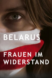 Belarus, Frauen im Widerstand (2025)