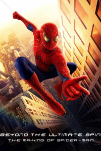 Beyond the Ultimate Spin: The Making of 'Spider-Man' (2002)
