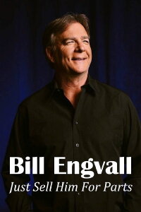 Bill Engvall: Just Sell Him for Parts (2016)