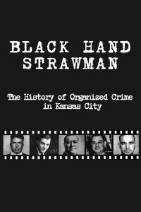 Black Hand Strawman: The History of Organized Crime in KC (2009)