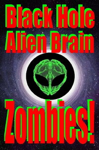Black Hole Alien Brain Zombies! (2021)