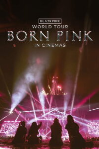 BLACKPINK WORLD TOUR [BORN PINK] IN CINEMAS (2024)