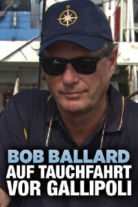 Bob Ballard – Auf Tauchfahrt vor Gallipoli (2010)