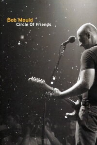 Bob Mould: Circle of Friends (2007)