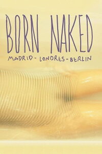 Born Naked. Madrid, Londres, Berlín (2013)