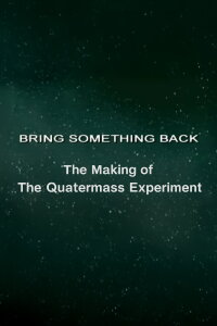 Bring Something Back: The Making of 'The Quatermass Experiment' (2005)