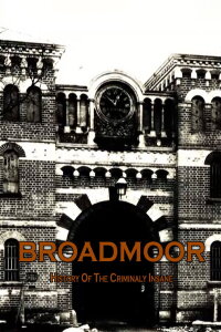 Broadmoor: A History of the Criminally Insane (2013)