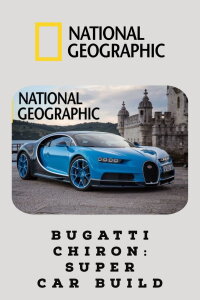 Bugatti Chiron: Super Car Build (2017)