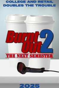 Burnt Out 2: The Next Semester (2025)