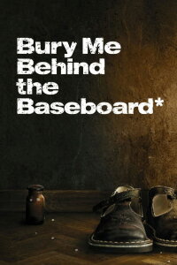 Bury Me Behind the Baseboard (2009)