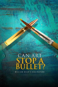 Can Art Stop A Bullet: William Kelly's Big Picture (2020)