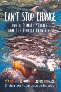 Can't Stop Change: Queer Climate Stories from the Florida Frontlines (2023)