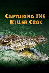 Capturing the Killer Croc (2004)