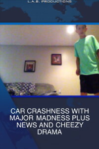 CAR CRASHNESS WITH MAJOR MADNESS PLUS NEWS AND CHEEZY DRAMA (2016)