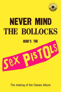 Classic Albums: Sex Pistols - Never Mind The Bollocks, Here's The Sex Pistols (2002)