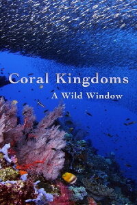 Coral Kingdoms - A Wild Window (2016)