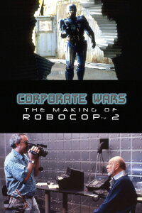 Corporate Wars: The Making of 'RoboCop 2' (2017)