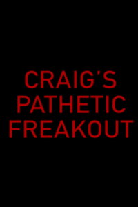 Craig's Pathetic Freakout (2018)