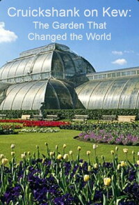 Cruickshank on Kew: The Garden That Changed the World (2009)