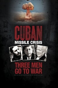Cuban Missile Crisis: Three Men Go to War (2012)