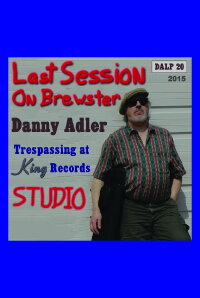 Danny Adler: Trespassin' at King Records - The Last Session on Brewster (2017)