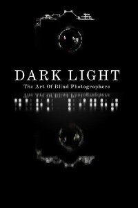 Dark Light: The Art Of Blind Photographers (2009)