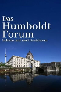 Das Humboldtforum - Ein Schloss für Berlin und die Welt? (2021)