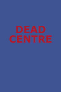 Dead Centre (2017)