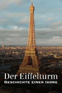 Der Eiffelturm, Geschichte einer Ikone (2023)