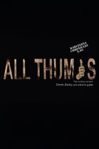 Derek Bailey: All Thumbs (2009)