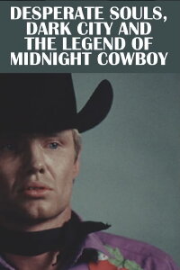 Desperate Souls, Dark City and the Legend of Midnight Cowboy (2023)