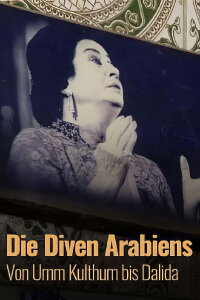 Die Diven Arabiens - Von Umm Kulthum bis Dalida (2021)
