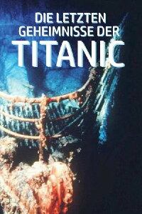 Die letzten Geheimnisse der Titanic (2012)