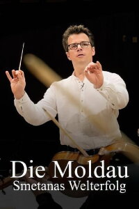Die Moldau – Smetanas Welterfolg (2022)