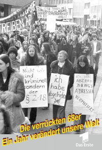 Die verrückten 68er - Ein Jahr verändert unsere Welt (2018)
