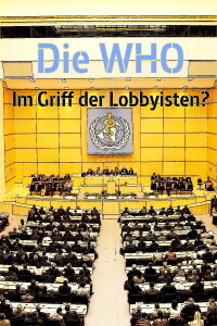 Die WHO - Im Griff der Lobbyisten? (2017)