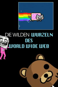 Die wilden Wurzeln des World Wide Web (2013)