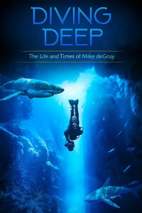 Diving Deep: The Life and Times of Mike deGruy (2020)