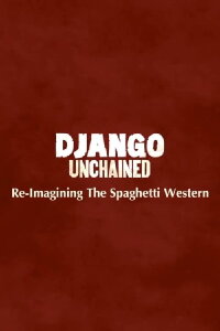 Django Unchained: Reimagining The Spaghetti Western: A Making-Of Documentary (2013)