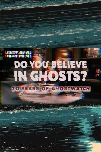 Do You Believe In Ghosts?: 30 Years of Ghostwatch (2022)